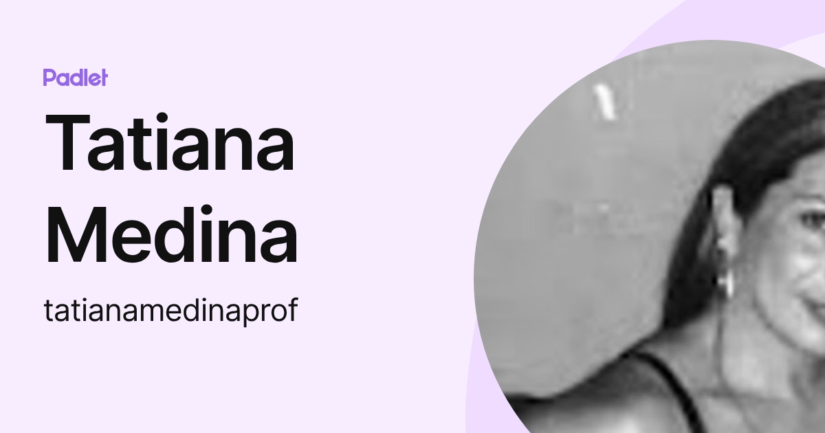 Tatiana Medina (tatianamedinaprof) profile | Padlet