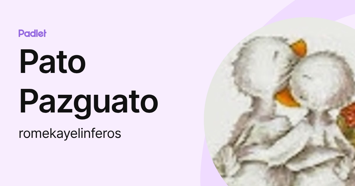 Pato Pazguato (romekayelinferos) profile | Padlet