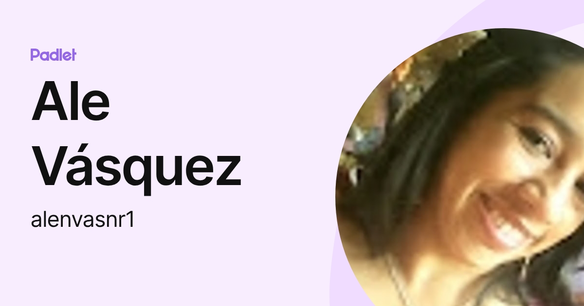 Ale Vásquez (alenvasnr1) profile | Padlet