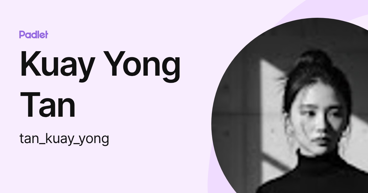 Kuay Yong Tan (tan_kuay_yong) profile | Padlet