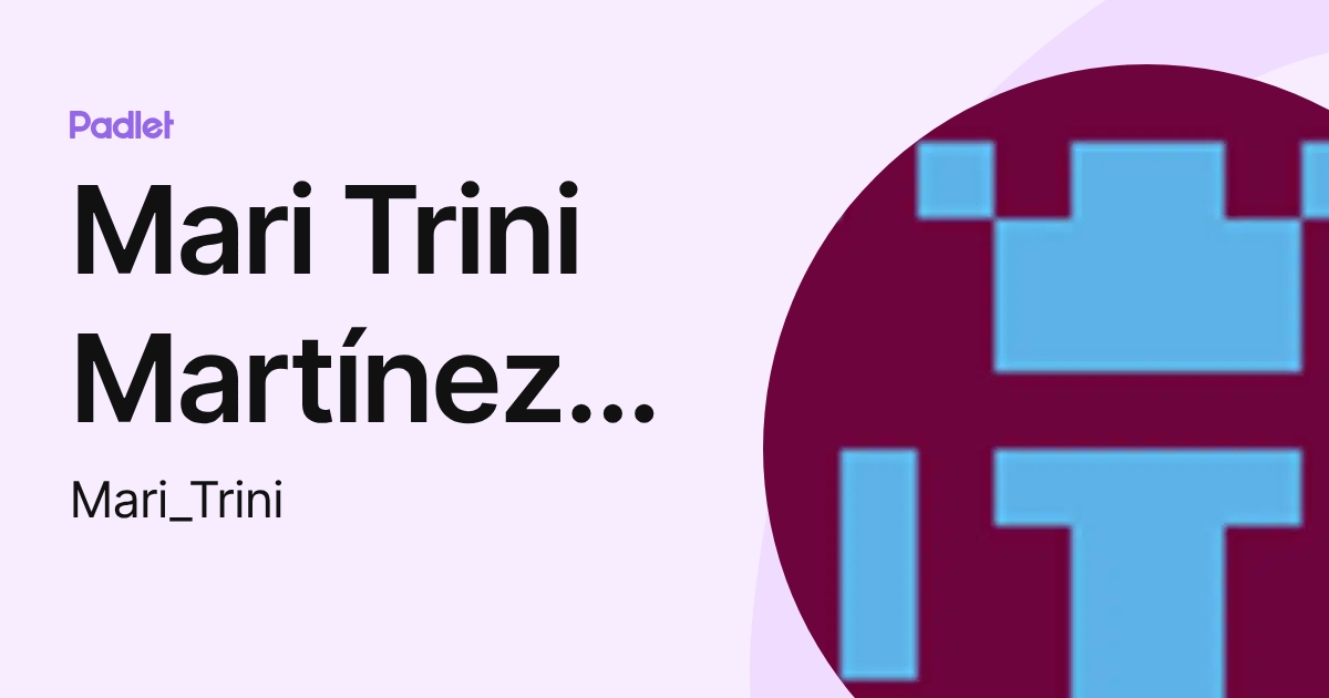 Mari Trini Martínez Martínez (Mari_Trini) profile | Padlet