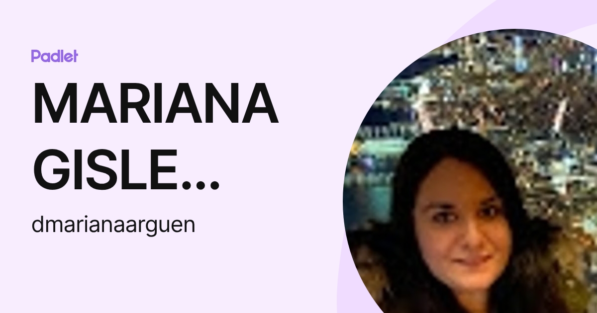 MARIANA GISLE ARGUEN (dmarianaarguen) profile | Padlet