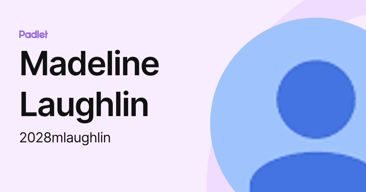 Madeline Laughlin (2028mlaughlin) profile | Padlet