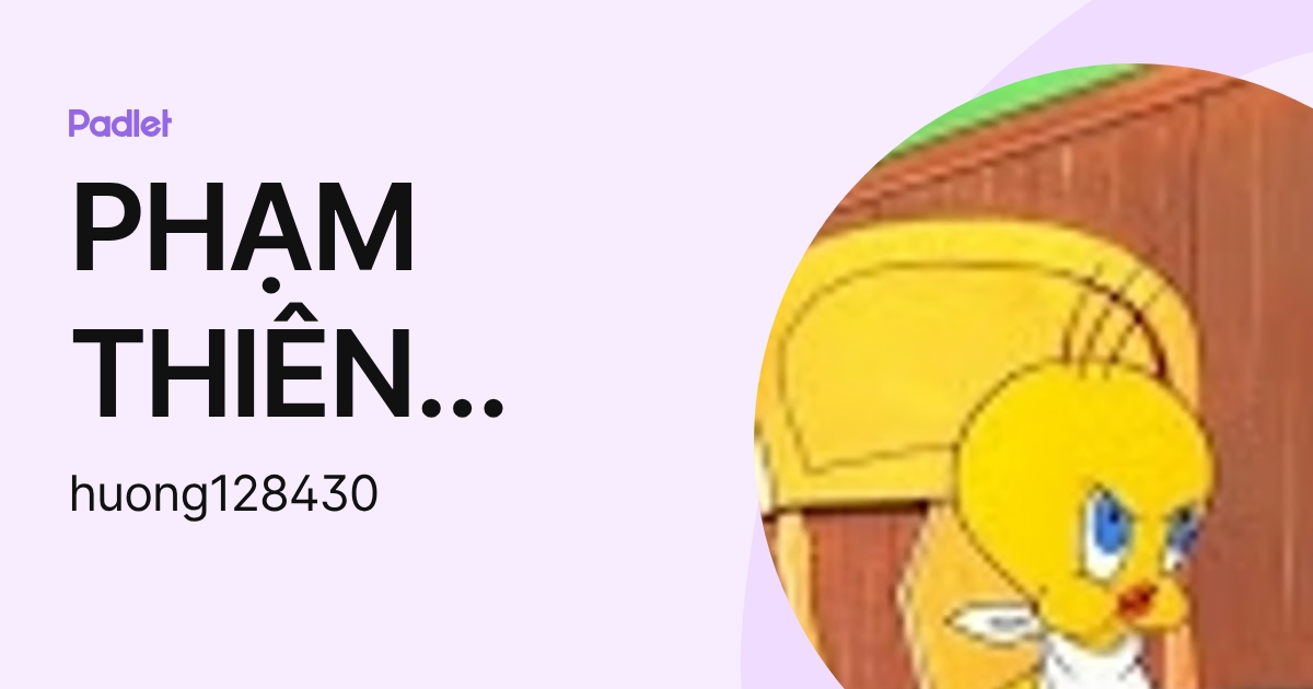 PHẠM THIÊN HƯƠNG[VSC-STU] (huong128430) profile | Padlet