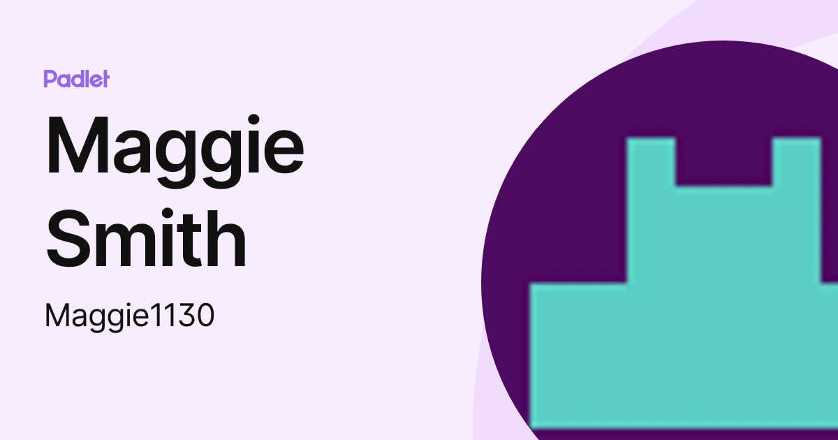 Maggie Smith (Maggie1130) profile | Padlet