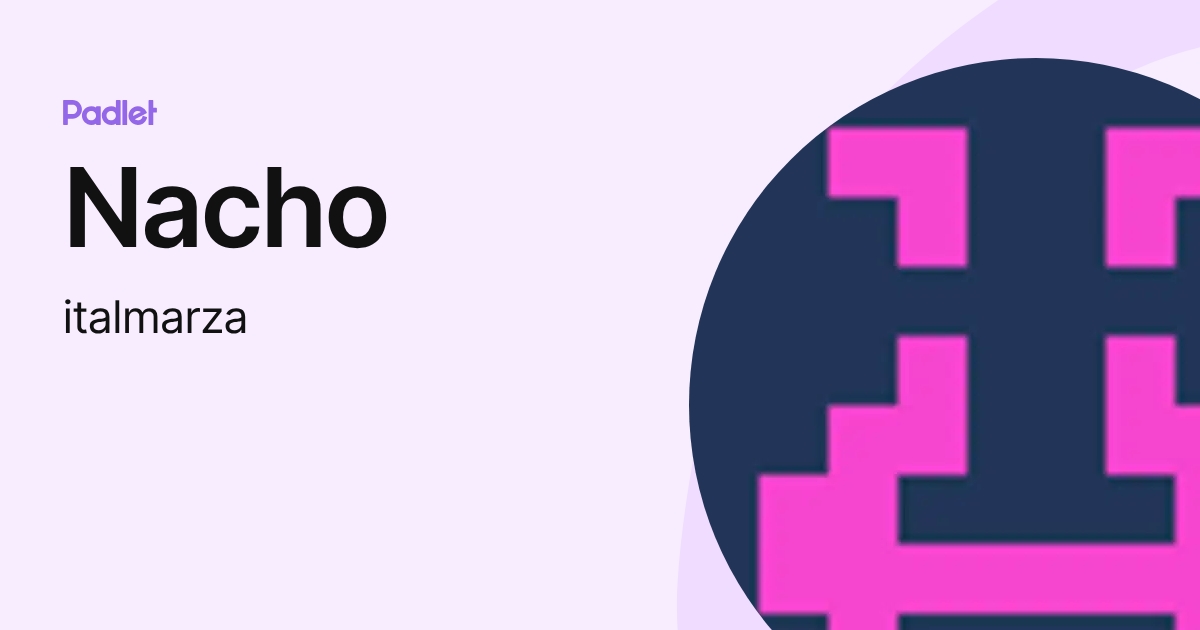 Nacho (italmarza) profile | Padlet
