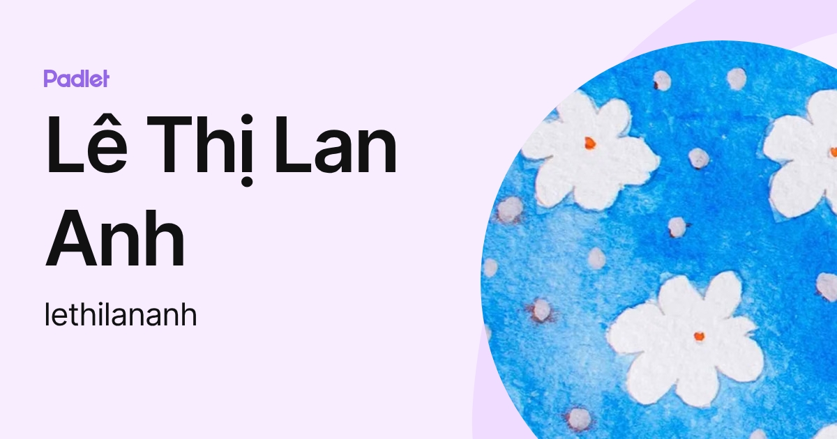 Lê Thị Lan Anh (lethilananh) profile | Padlet