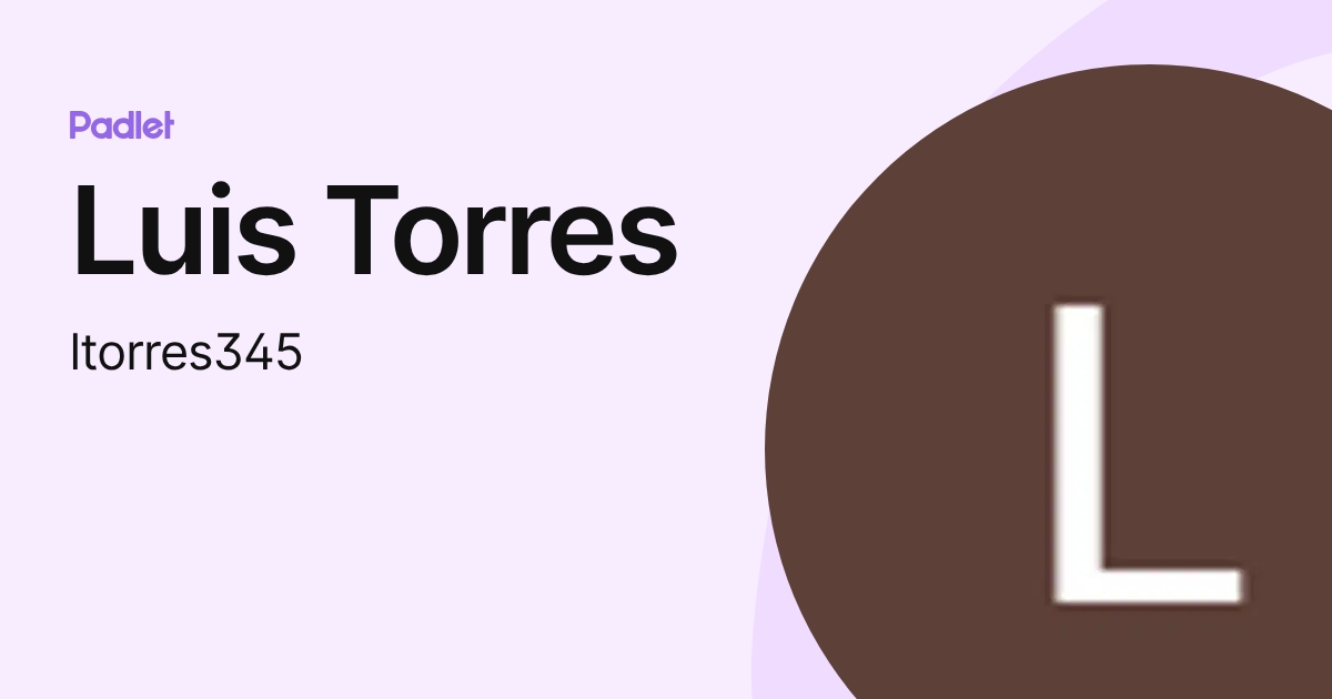 Luis Torres (ltorres345) profile | Padlet