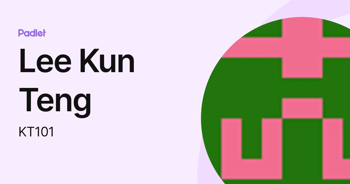 Lee Kun Teng (KT101) profile | Padlet