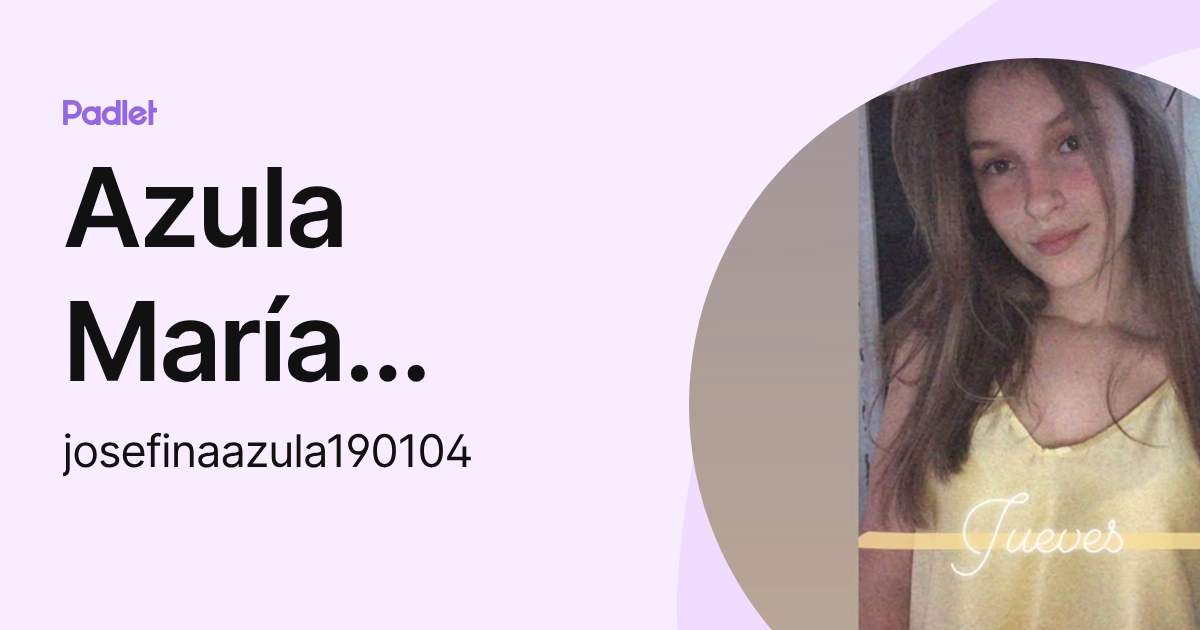 Azula María Josefina (josefinaazula190104) profile | Padlet