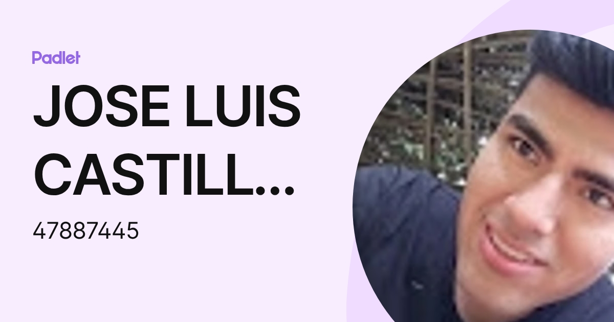 JOSE LUIS CASTILLO MEDRANO (47887445) profile | Padlet