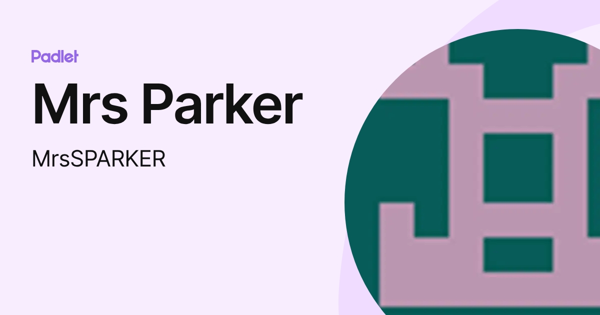 Mrs Parker (MrsSPARKER) profile | Padlet