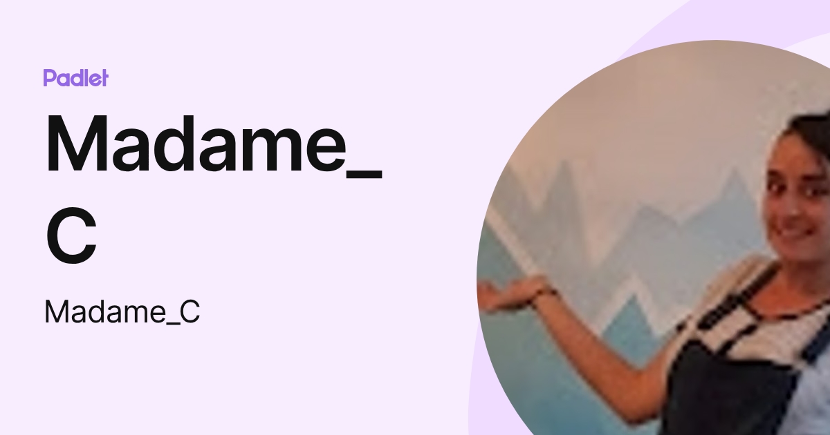 Madame_C (Madame_C) profile | Padlet