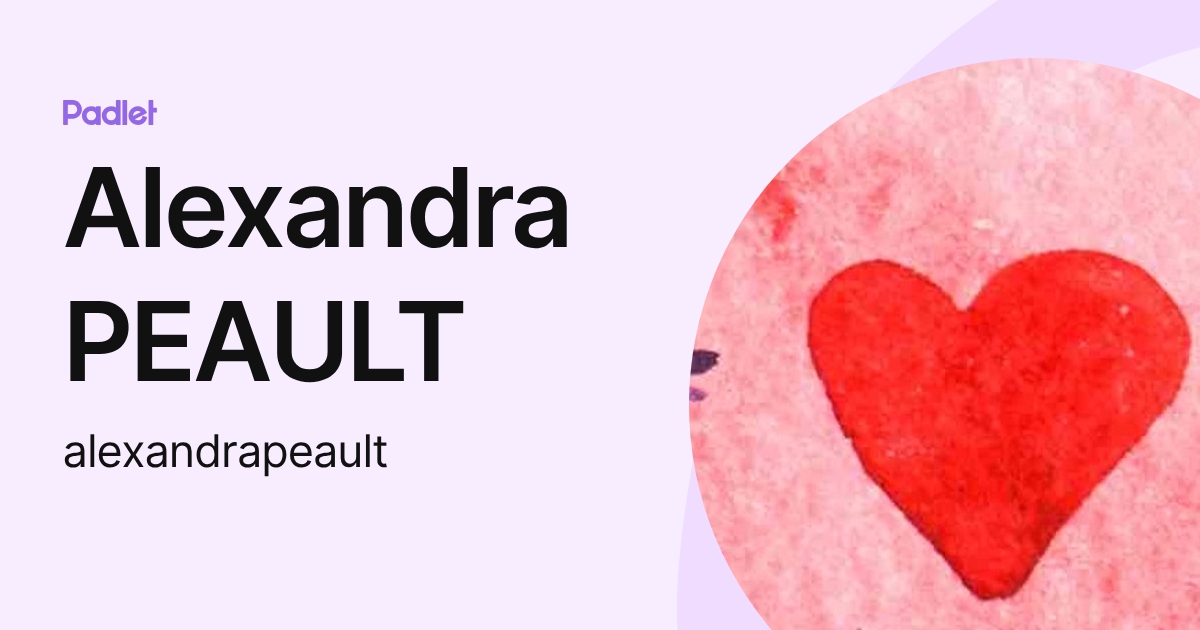 Alexandra PEAULT (alexandrapeault) profile | Padlet