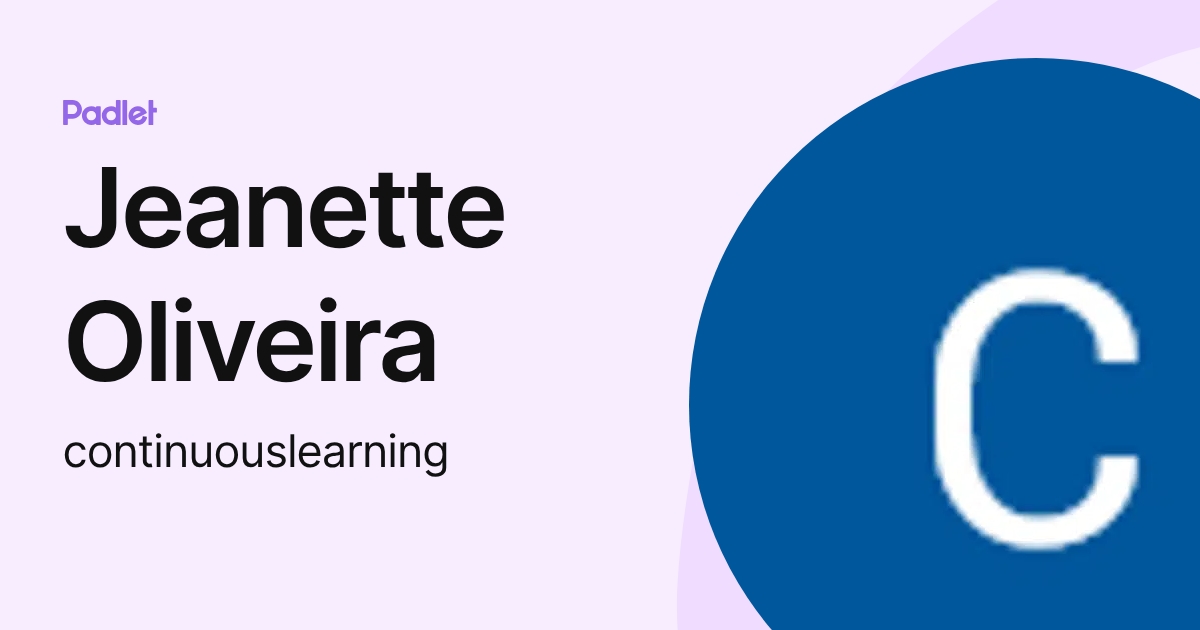Jeanette Oliveira (continuouslearning) profile | Padlet