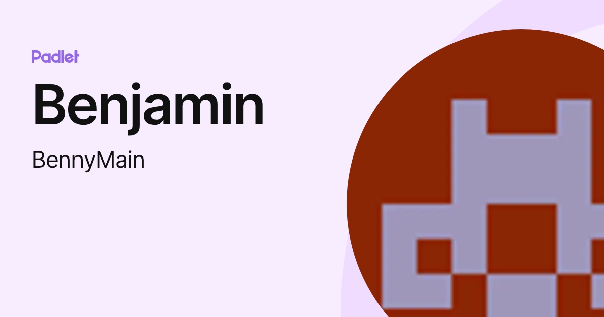 Benjamin (BennyMain) profile | Padlet
