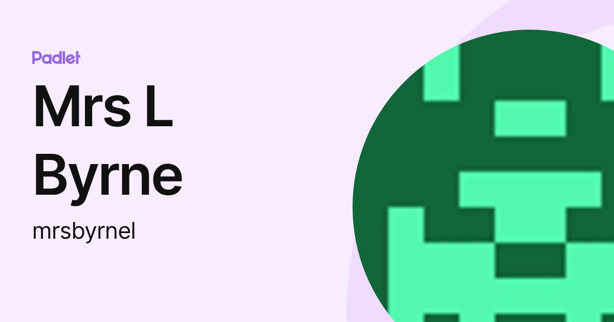 Mrs L Byrne (mrsbyrnel) profile | Padlet