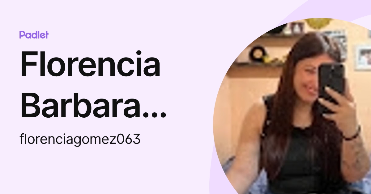 Florencia Barbara Elizabeth Gomez (florenciagomez063) profile | Padlet