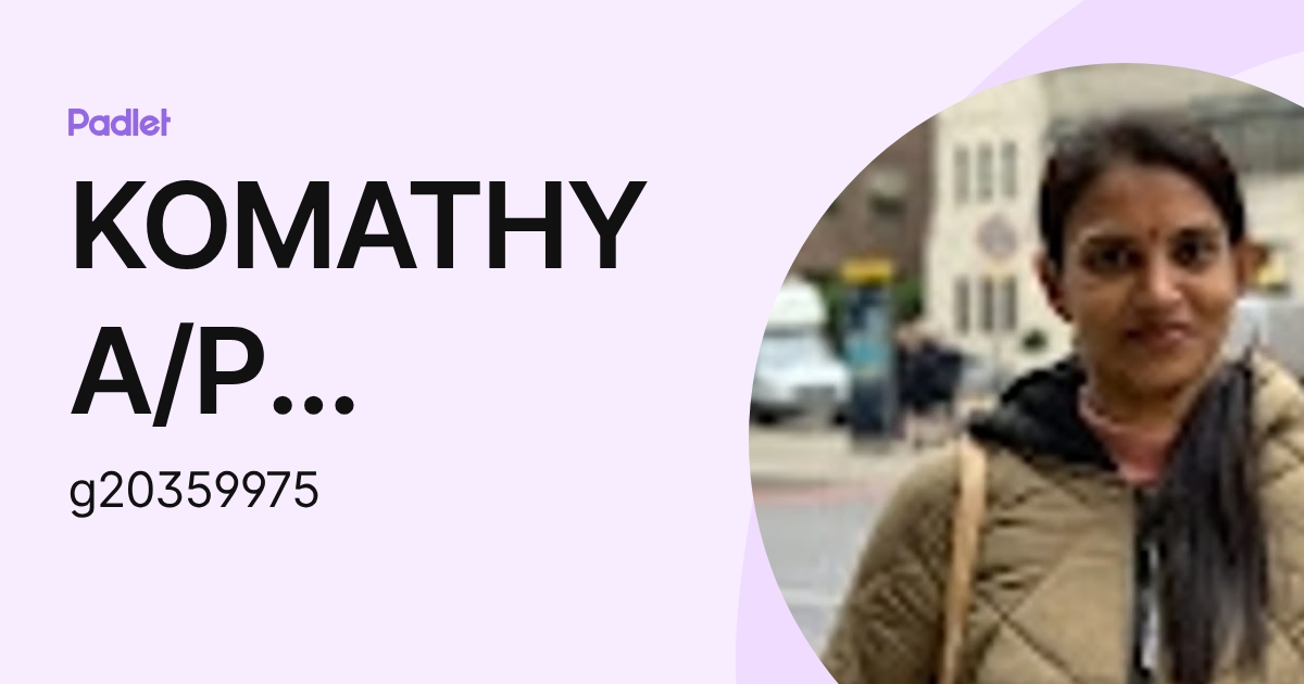 KOMATHY A/P SURYARAO KPM-Guru (g20359975) profile | Padlet