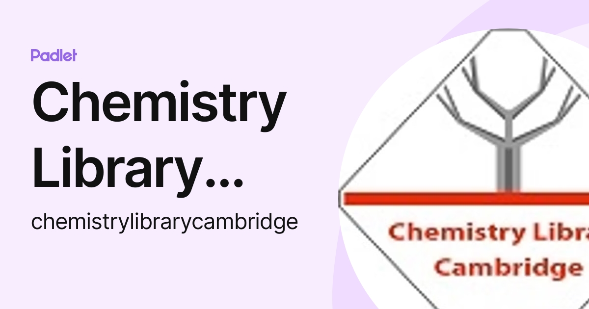 Chemistry Library Cambridge (chemistrylibrarycambridge) profile | Padlet