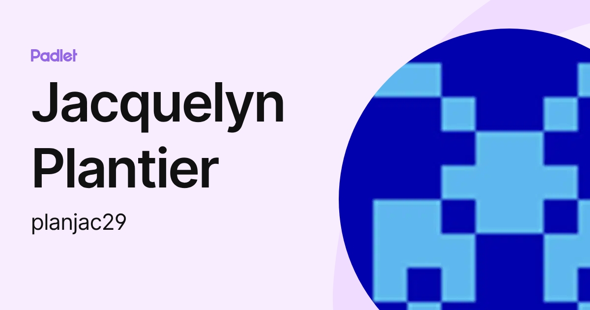 Jacquelyn Plantier (planjac29) profile | Padlet