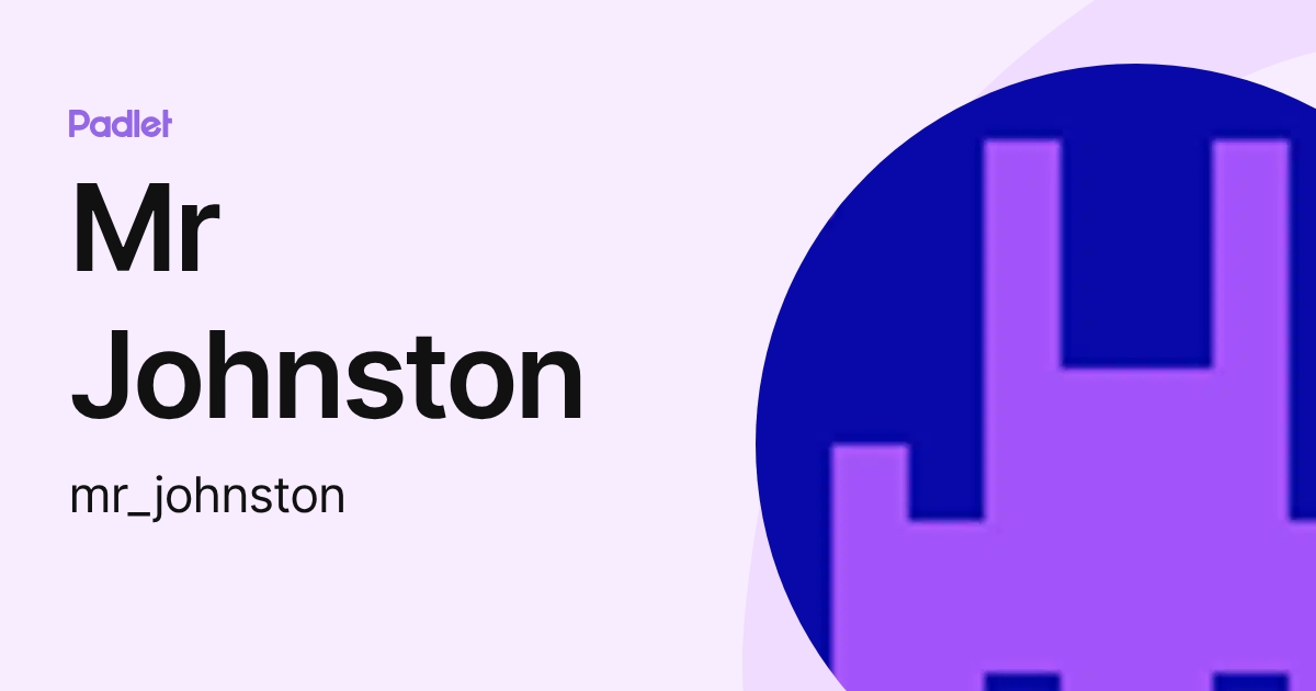 Mr Johnston (mr_johnston) profile | Padlet