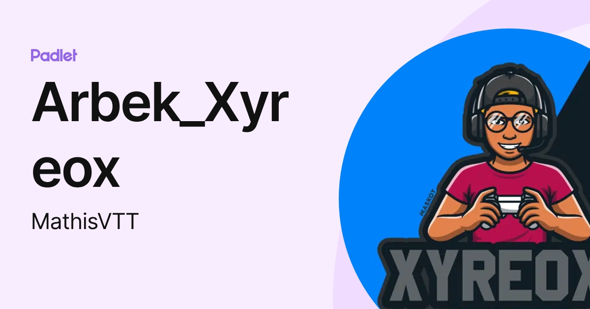Arbek_Xyreox (MathisVTT) profile | Padlet