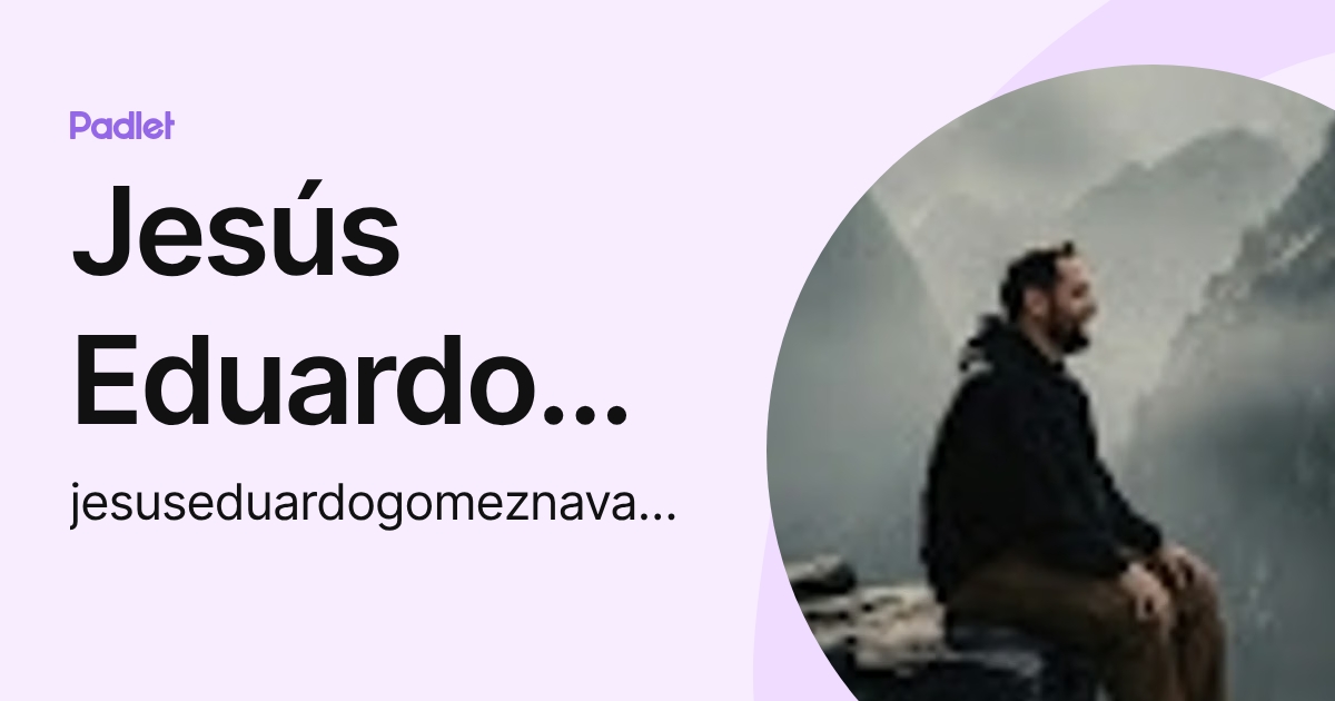 Jesús Eduardo Gómez Navarro (jesuseduardogomeznavarro) profile | Padlet