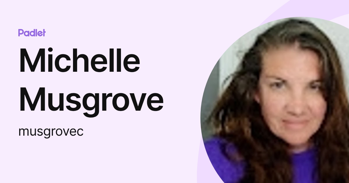 Michelle Musgrove (musgrovec) profile | Padlet