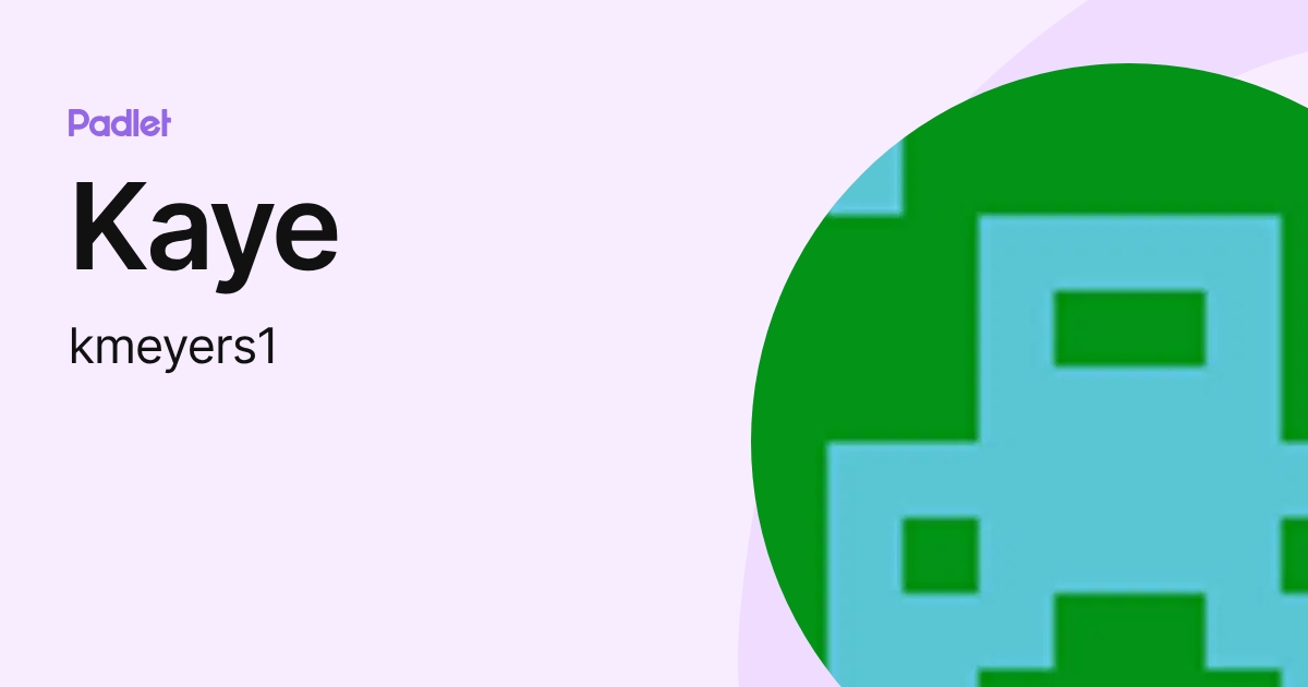 Kaye (kmeyers1) profile | Padlet