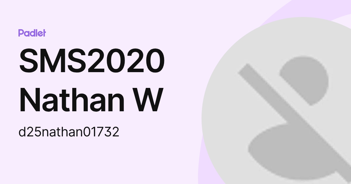 SMS2020 Nathan W (d25nathan01732) profile | Padlet