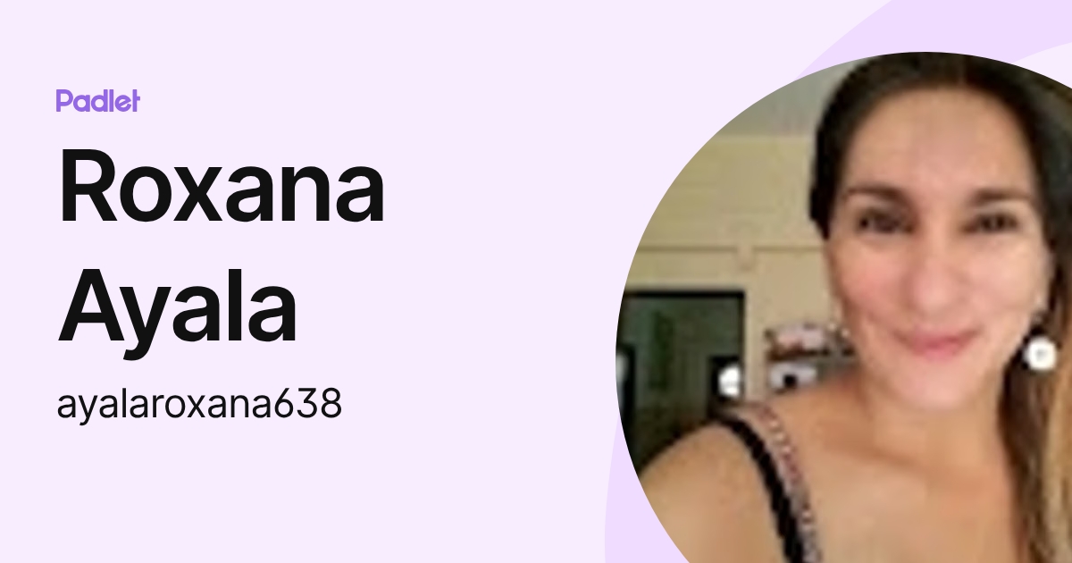 Roxana Ayala (ayalaroxana638) profile | Padlet