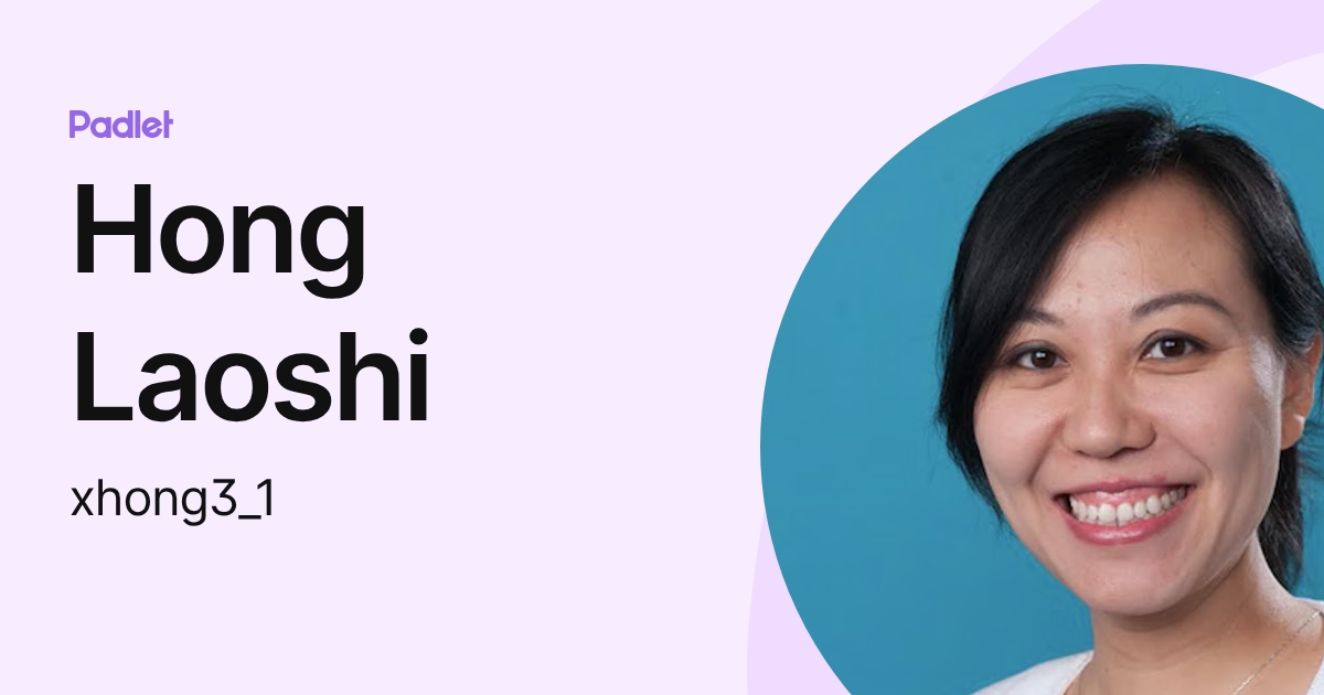 Hong Laoshi (xhong3_1) profile | Padlet