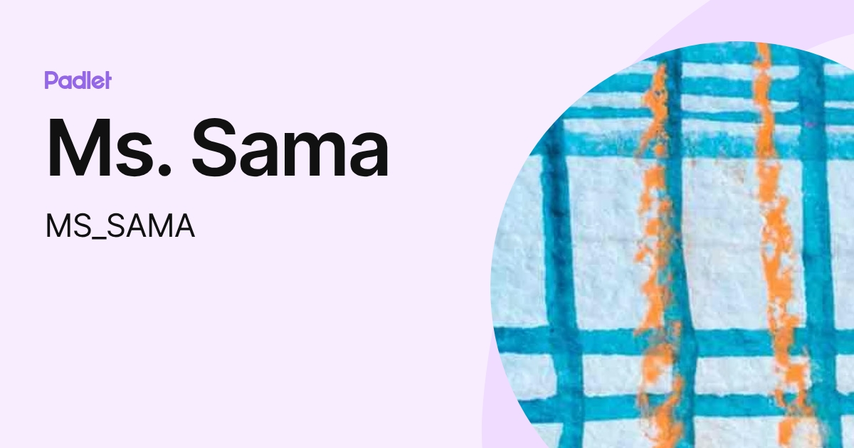 Ms. Sama (MS_SAMA) profile | Padlet