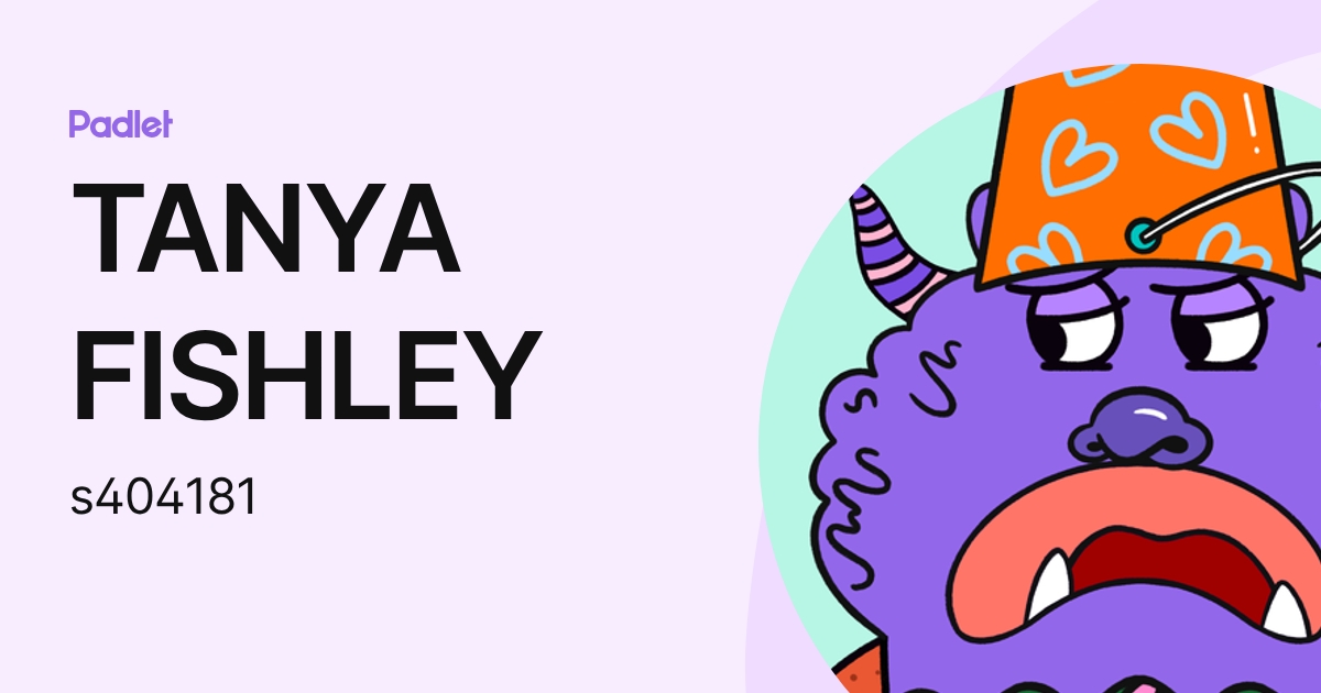 TANYA FISHLEY (s404181) profile | Padlet