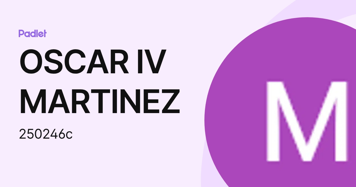 OSCAR IV MARTINEZ (250246c) profile | Padlet
