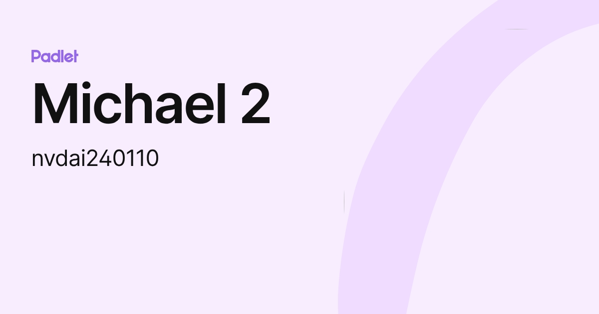 Michael 2 (nvdai240110) profile | Padlet