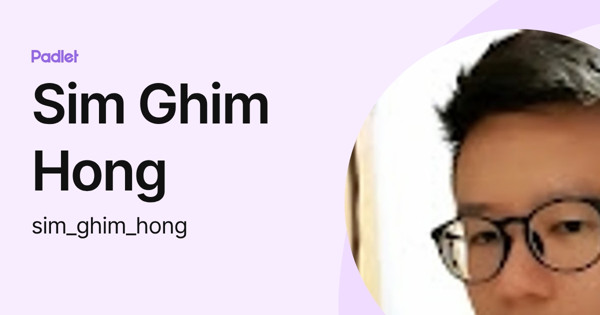 Sim Ghim Hong (sim_ghim_hong) profile | Padlet