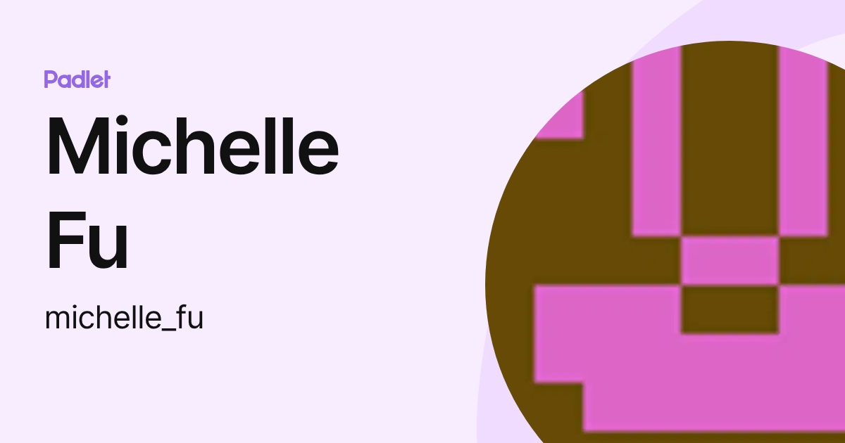 Michelle Fu Michelle Fu (michelle_fu) profile | Padlet