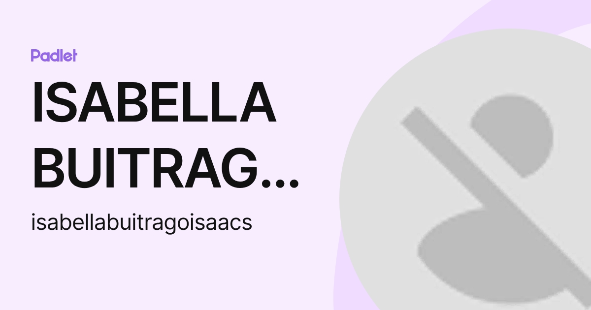 ISABELLA BUITRAGO ISAACS (isabellabuitragoisaacs) profile | Padlet