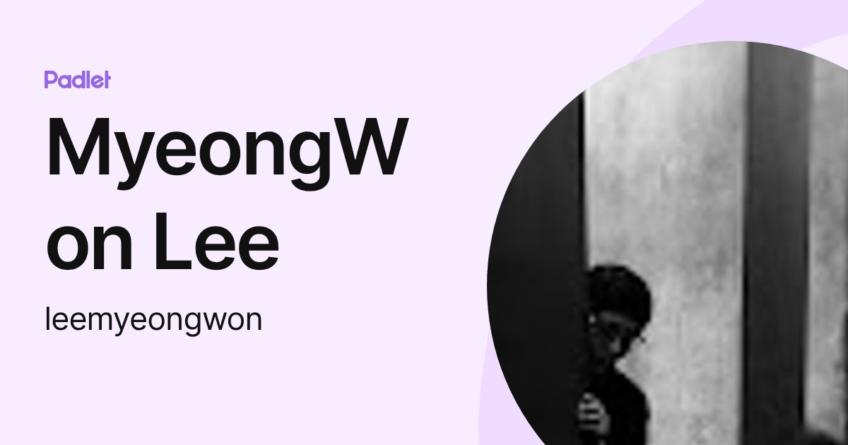 MyeongWon Lee (leemyeongwon) profile | Padlet