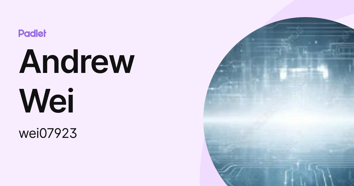 Andrew Wei (wei07923) profile | Padlet