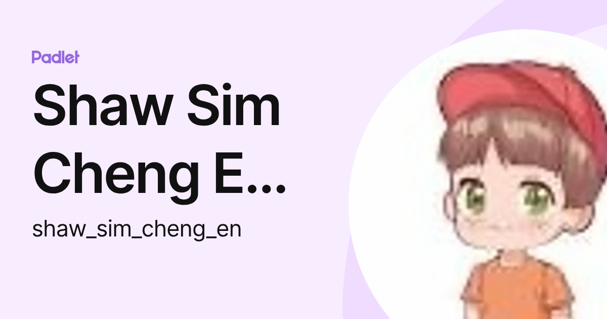 Shaw Sim Cheng En (Shps) (shaw_sim_cheng_en) profile | Padlet