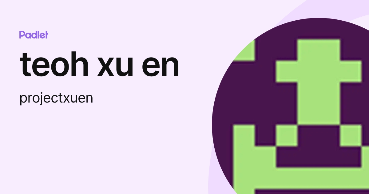 teoh xu en (projectxuen) profile | Padlet