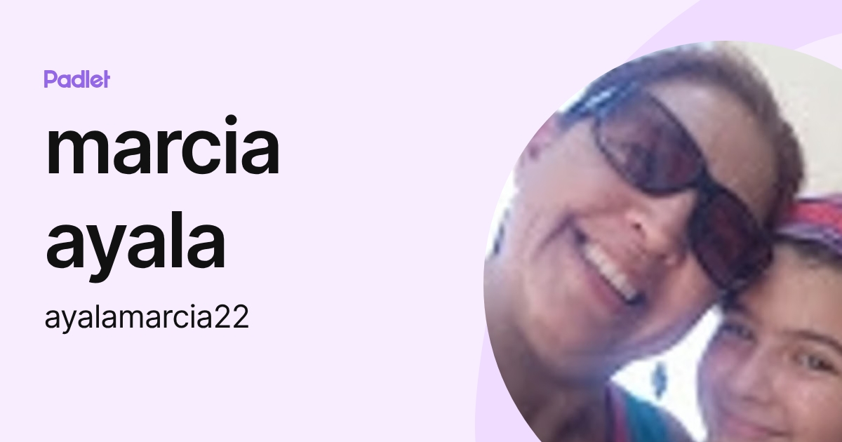 marcia ayala (ayalamarcia22) profile | Padlet