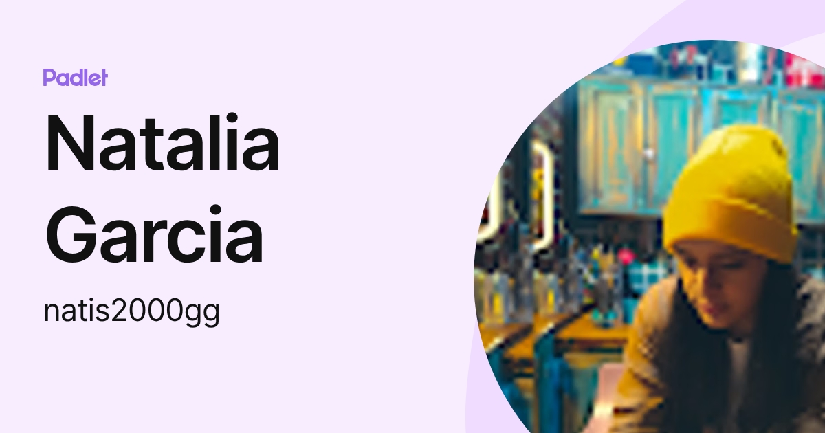 Natalia Garcia (natis2000gg) profile | Padlet