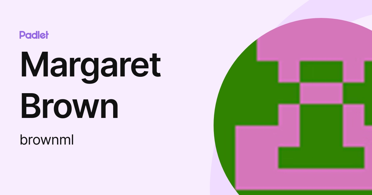Margaret Brown (brownml) profile | Padlet