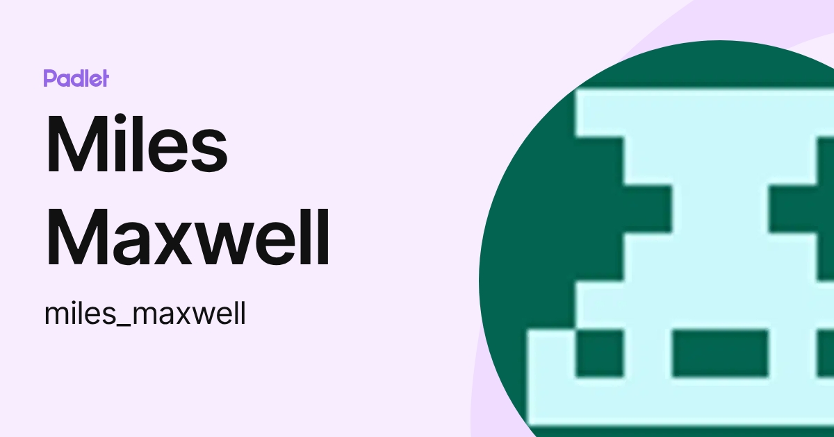 Miles Maxwell (miles_maxwell) profile | Padlet