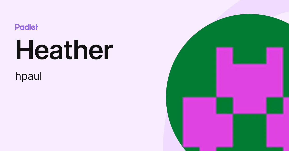 Heather (hpaul) profile | Padlet