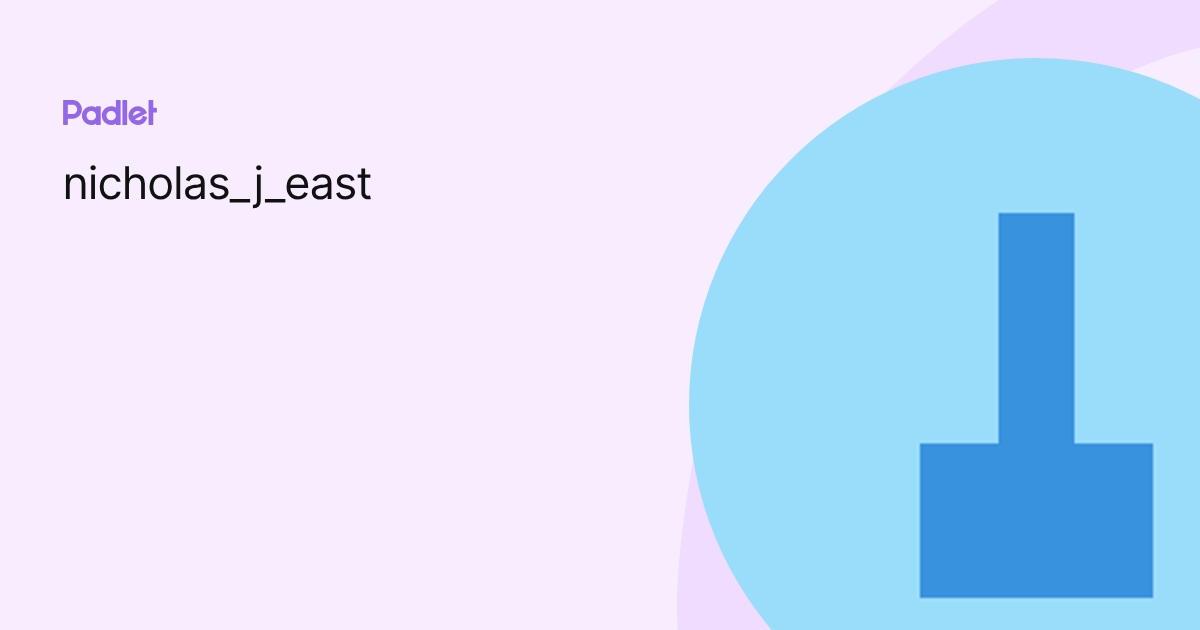 nicholas_j_east profile | Padlet